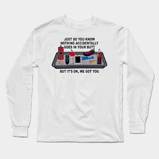 Just So You Know Nothing Accidentally Goes Long Sleeve T-Shirt